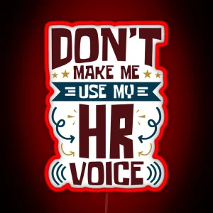 Human Resources Don T Make Me Use My HR Voice RGB Neon Sign