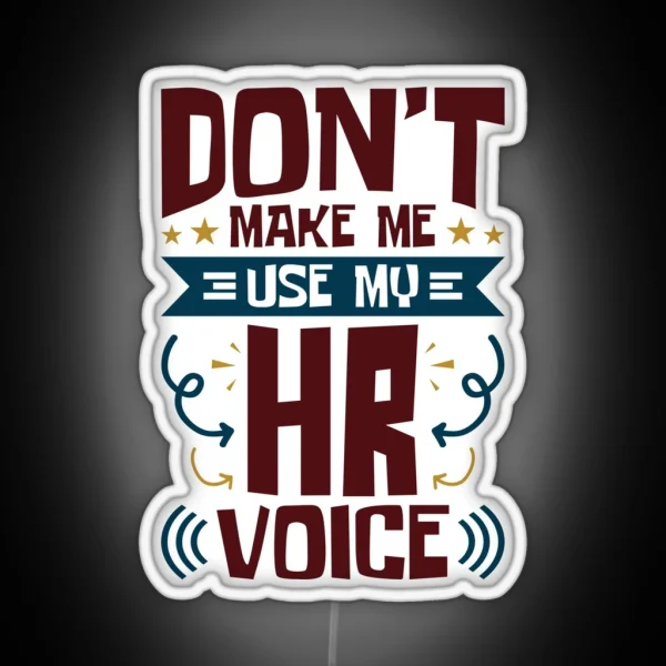 Human Resources Don T Make Me Use My HR Voice RGB Neon Sign