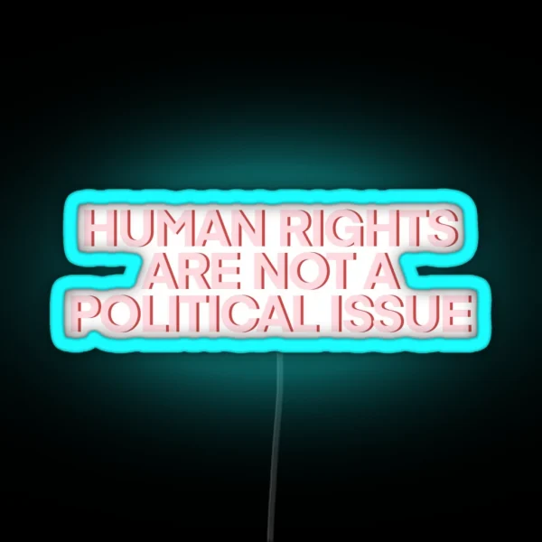 Human Rights Are NOT A Political Issue Pink RGB Neon Sign