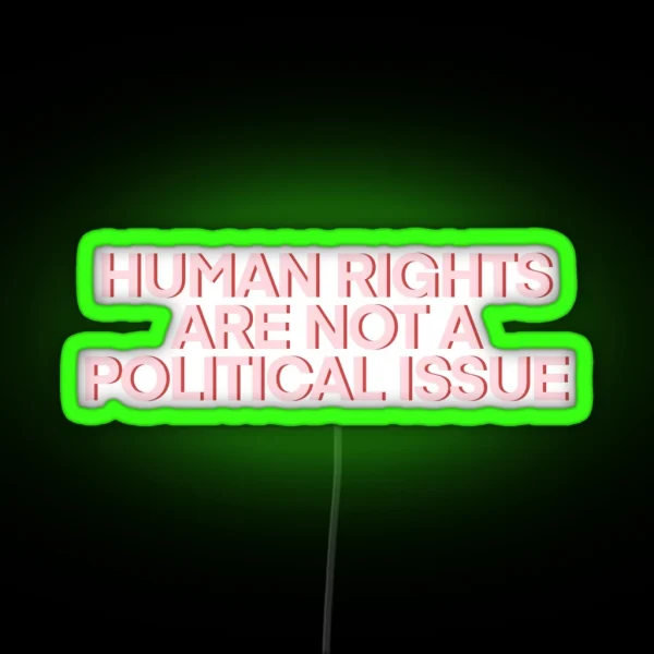 Human Rights Are NOT A Political Issue Pink RGB Neon Sign