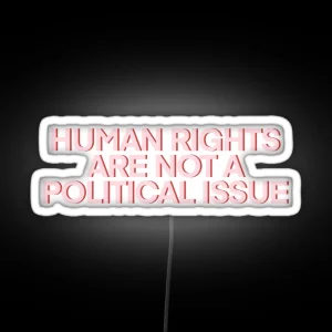 Human Rights Are NOT A Political Issue Pink RGB Neon Sign