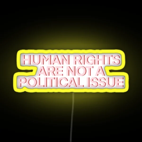 Human Rights Are NOT A Political Issue Pink RGB Neon Sign