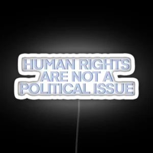 Human Rights Are NOT A Political Issue RGB Neon Sign