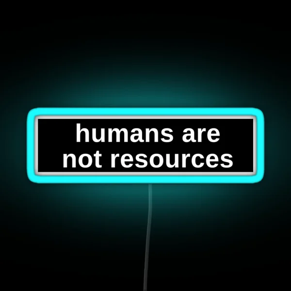 Humans Are Not Resources Anti Capitalist RGB Neon Sign