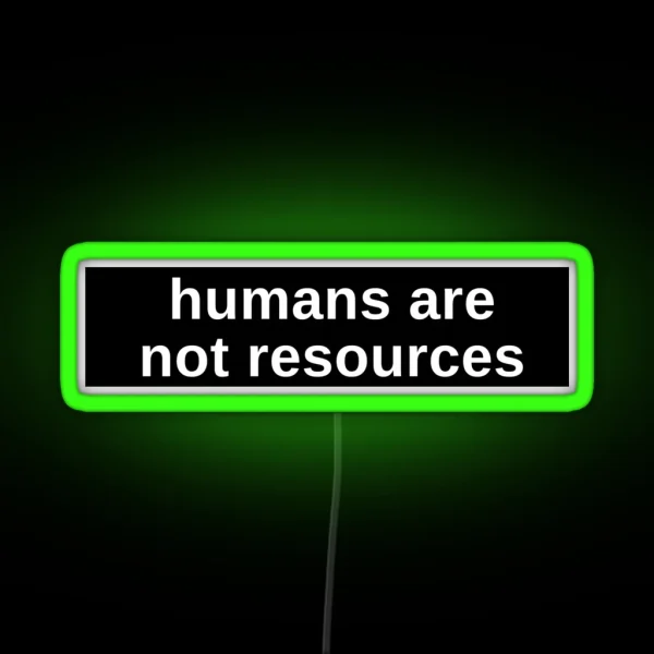Humans Are Not Resources Anti Capitalist RGB Neon Sign