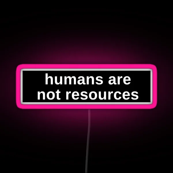 Humans Are Not Resources Anti Capitalist RGB Neon Sign
