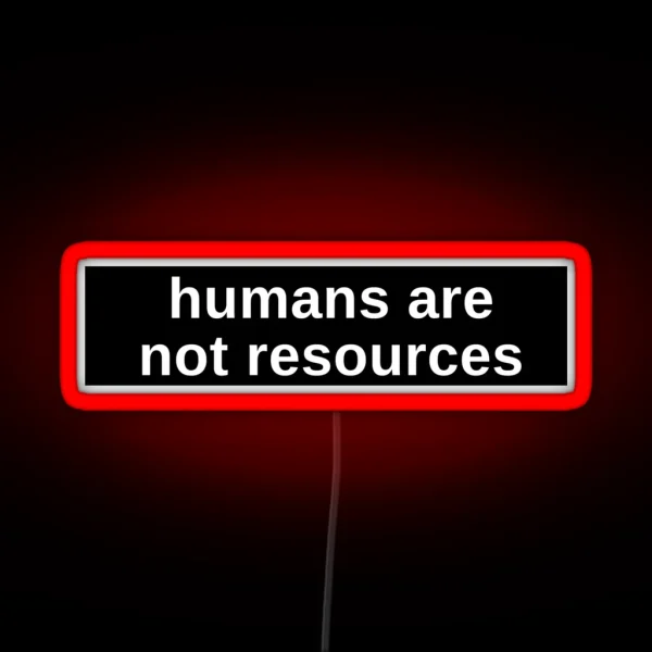 Humans Are Not Resources Anti Capitalist RGB Neon Sign