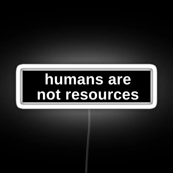 Humans Are Not Resources Anti Capitalist RGB Neon Sign