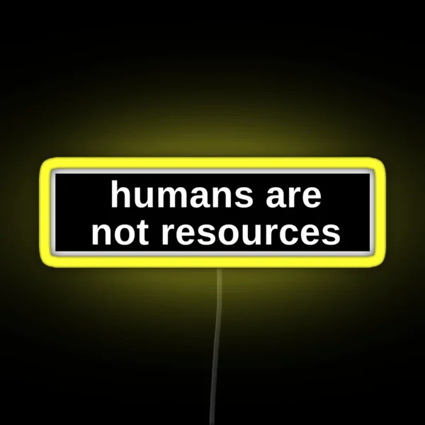 Humans Are Not Resources Anti Capitalist RGB Neon Sign