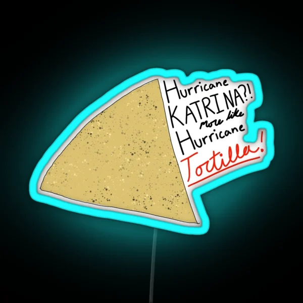 Hurricane Katrina More Like Hurricane Tortilla RGB Neon Sign