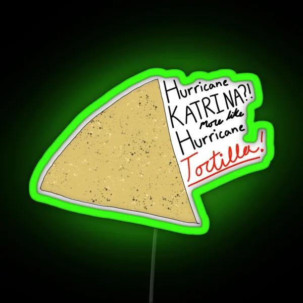 Hurricane Katrina More Like Hurricane Tortilla RGB Neon Sign