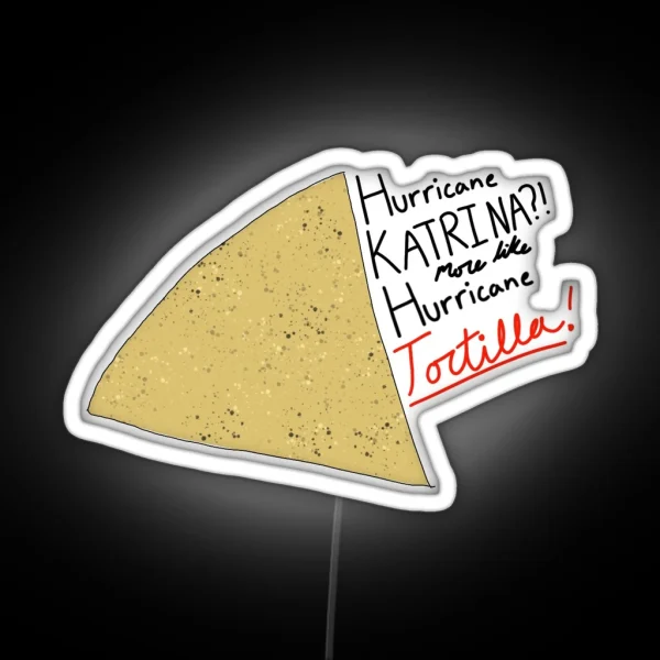 Hurricane Katrina More Like Hurricane Tortilla RGB Neon Sign