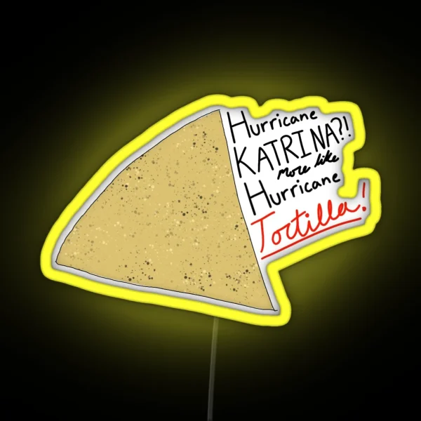 Hurricane Katrina More Like Hurricane Tortilla RGB Neon Sign