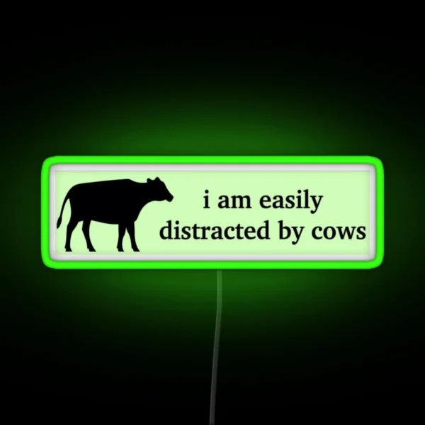 I Am Easily Distracted By Cows Bumper Led Unhinged Humor Funny Satire Ironic Gen Z Millennial Farm Driving Agriculture RGB Neon Sign