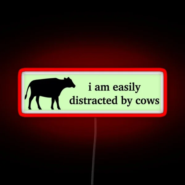 I Am Easily Distracted By Cows Bumper Led Unhinged Humor Funny Satire Ironic Gen Z Millennial Farm Driving Agriculture RGB Neon Sign