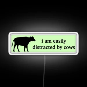 I Am Easily Distracted By Cows Bumper Led Unhinged Humor Funny Satire Ironic Gen Z Millennial Farm Driving Agriculture RGB Neon Sign