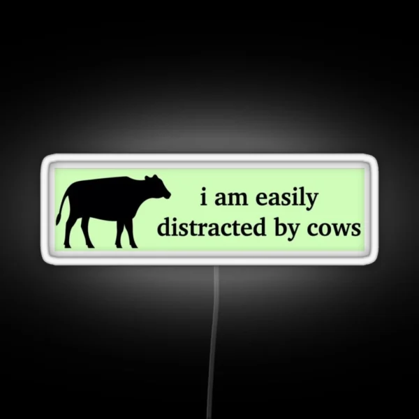 I Am Easily Distracted By Cows Bumper Led Unhinged Humor Funny Satire Ironic Gen Z Millennial Farm Driving Agriculture RGB Neon Sign