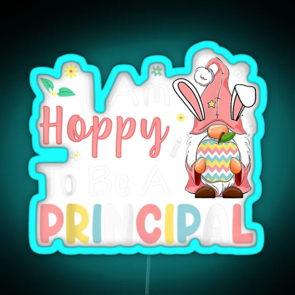 I Am Hoppy To Be A Principal Bunny Egg Gnome Happy RGB Neon Sign