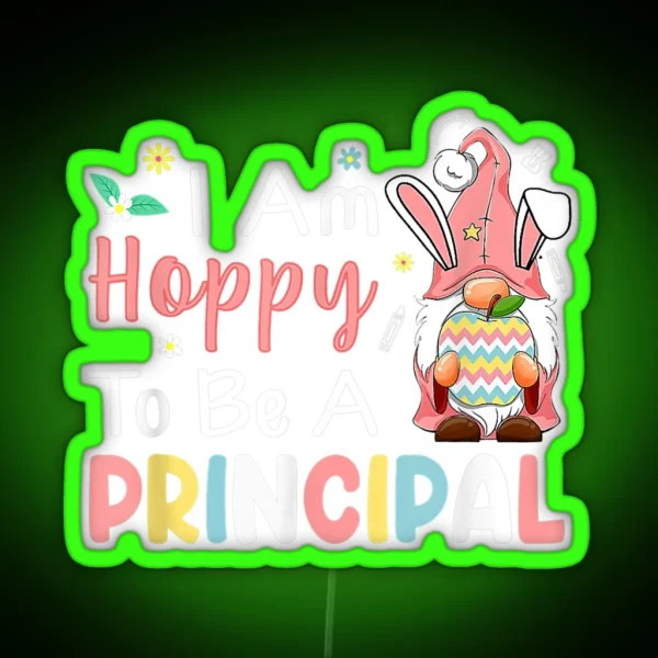 I Am Hoppy To Be A Principal Bunny Egg Gnome Happy RGB Neon Sign