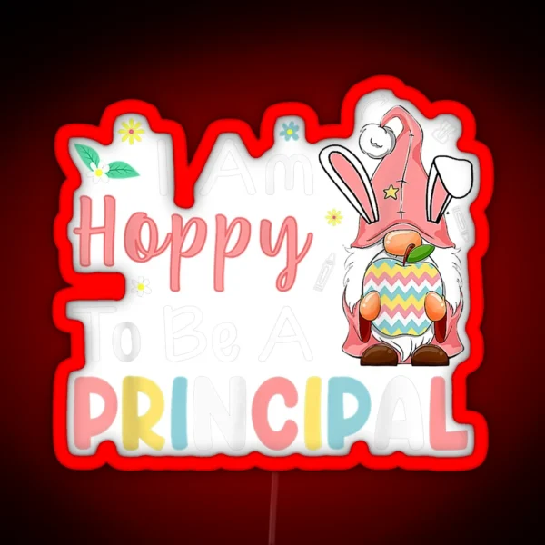I Am Hoppy To Be A Principal Bunny Egg Gnome Happy RGB Neon Sign