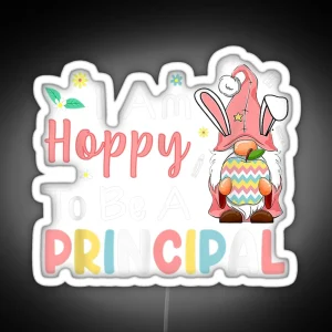 I Am Hoppy To Be A Principal Bunny Egg Gnome Happy Easter RGB Neon Sign