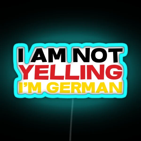 I Am Not Yelling I M German RGB Neon Sign