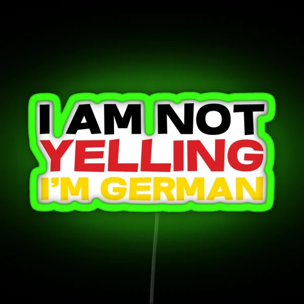 I Am Not Yelling I M German RGB Neon Sign