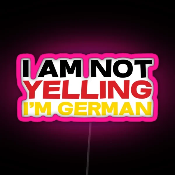 I Am Not Yelling I M German RGB Neon Sign