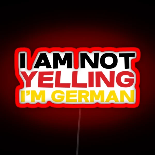 I Am Not Yelling I M German RGB Neon Sign