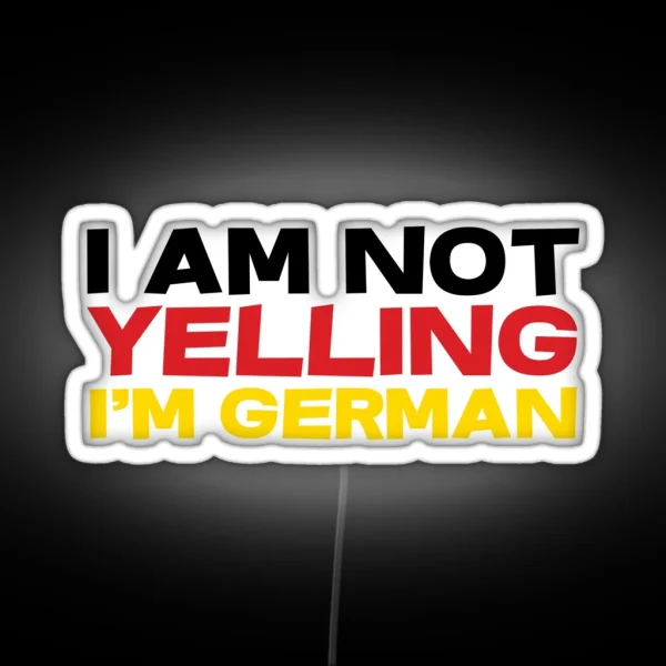 I Am Not Yelling I M German RGB Neon Sign