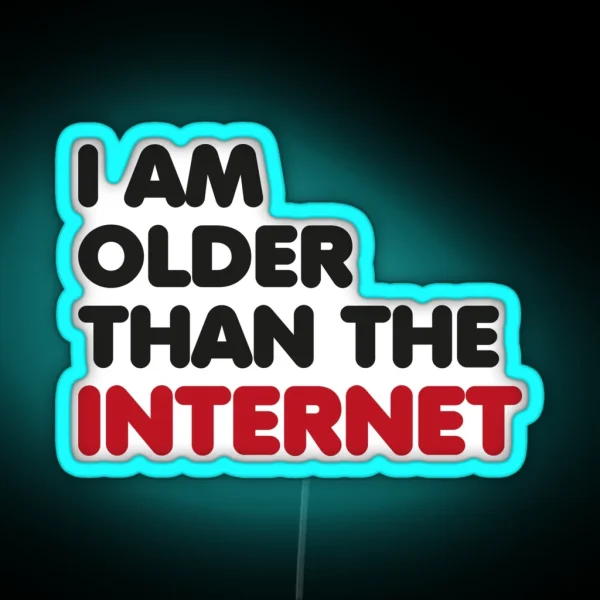 I Am Older Than The Internet RGB Neon Sign