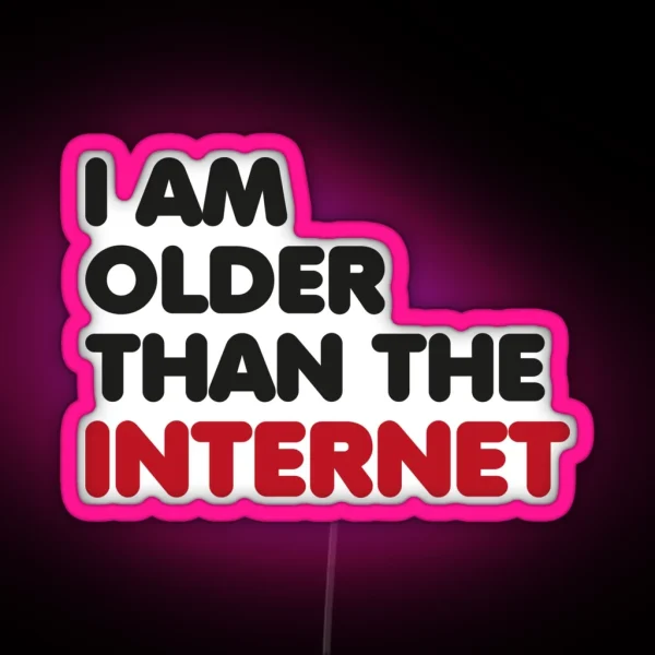 I Am Older Than The Internet RGB Neon Sign