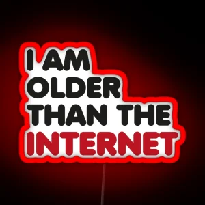 I Am Older Than The Internet RGB Neon Sign