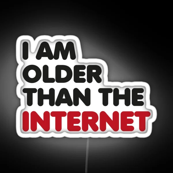 I Am Older Than The Internet RGB Neon Sign