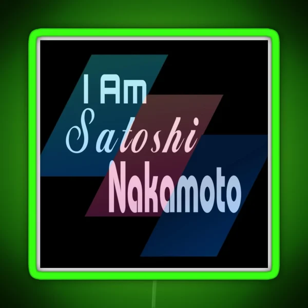 I Am Satoshi Nakamoto Funny On Demand RGB Neon Sign