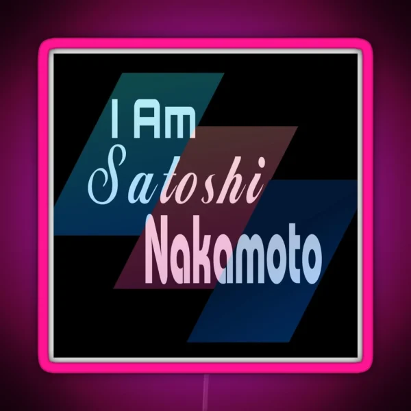 I Am Satoshi Nakamoto Funny On Demand RGB Neon Sign