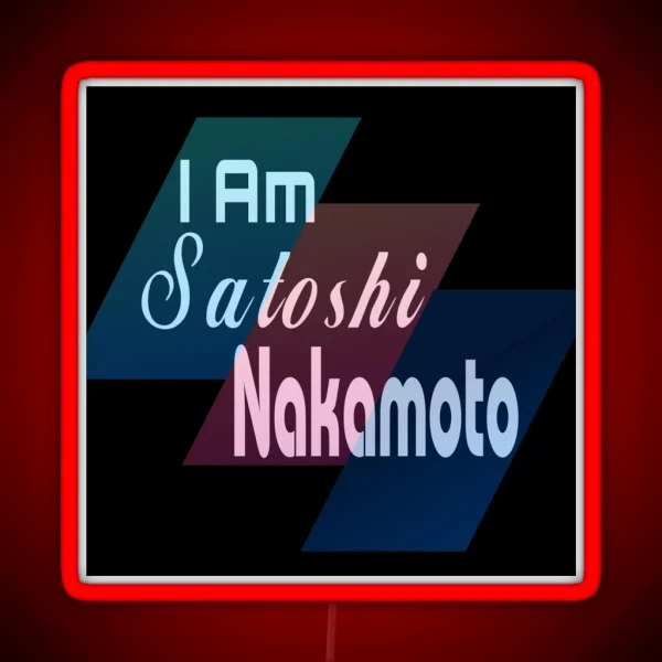 I Am Satoshi Nakamoto Funny On Demand RGB Neon Sign