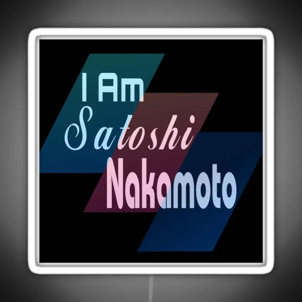 I Am Satoshi Nakamoto Funny On Demand RGB Neon Sign