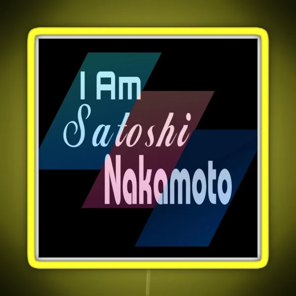 I Am Satoshi Nakamoto Funny On Demand RGB Neon Sign