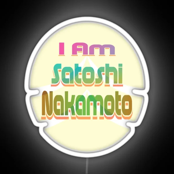 I Am Satoshi Nakamoto On Demand RGB Neon Sign