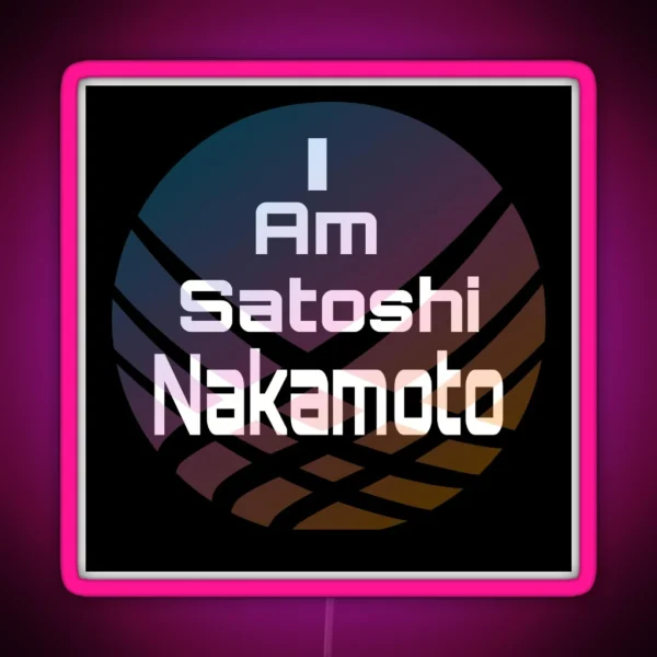 I Am Satoshi Nakamoto On Demand RGB Neon Sign