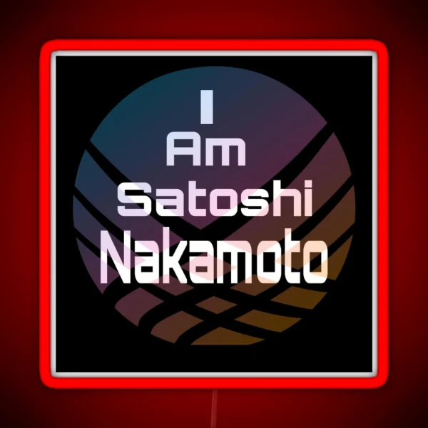 I Am Satoshi Nakamoto On Demand RGB Neon Sign