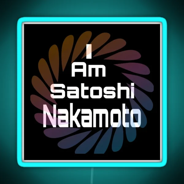 I Am Satoshi Nakamoto On Demand RGB Neon Sign