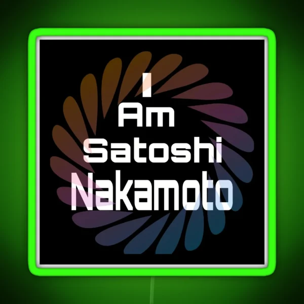 I Am Satoshi Nakamoto On Demand RGB Neon Sign