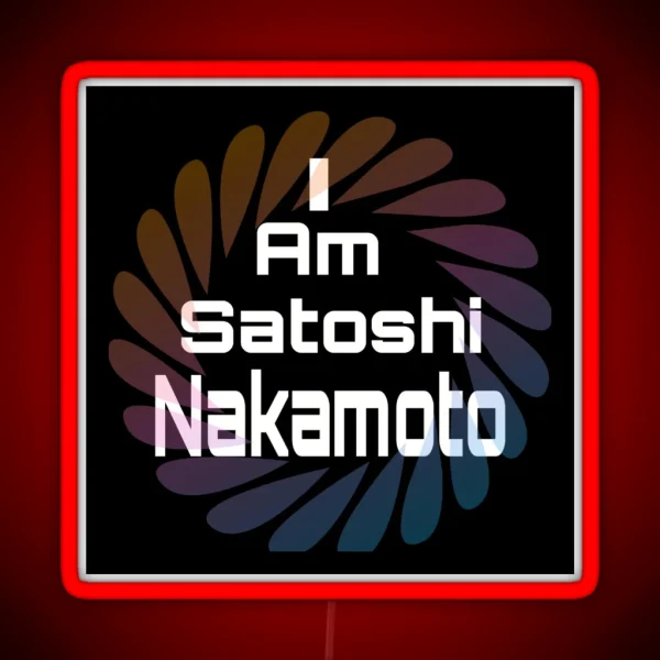 I Am Satoshi Nakamoto On Demand RGB Neon Sign
