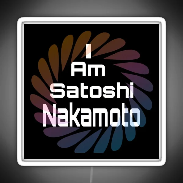I Am Satoshi Nakamoto On Demand RGB Neon Sign