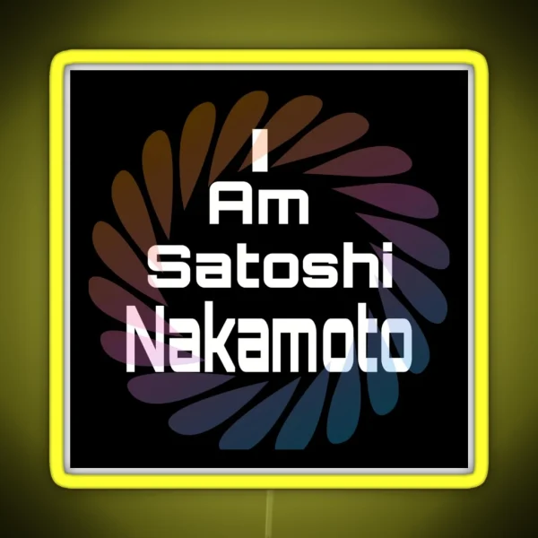 I Am Satoshi Nakamoto On Demand RGB Neon Sign