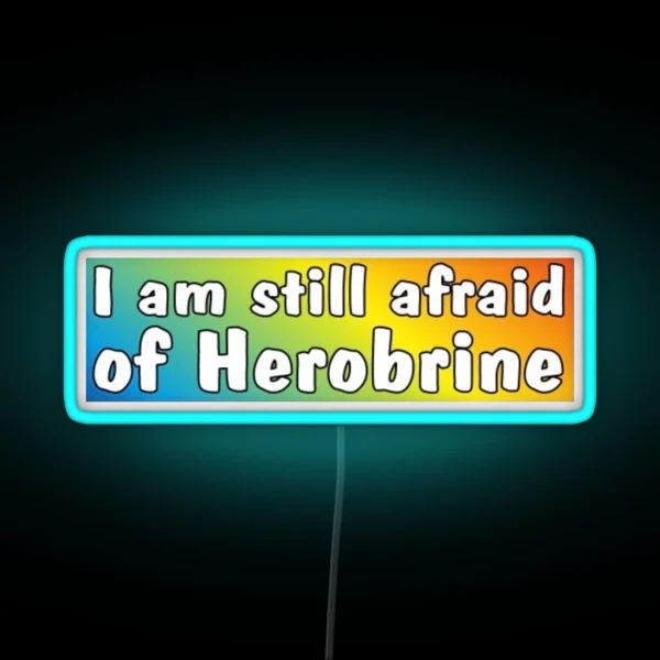 I Am Still Afraid Of Herobrine RGB Neon Sign