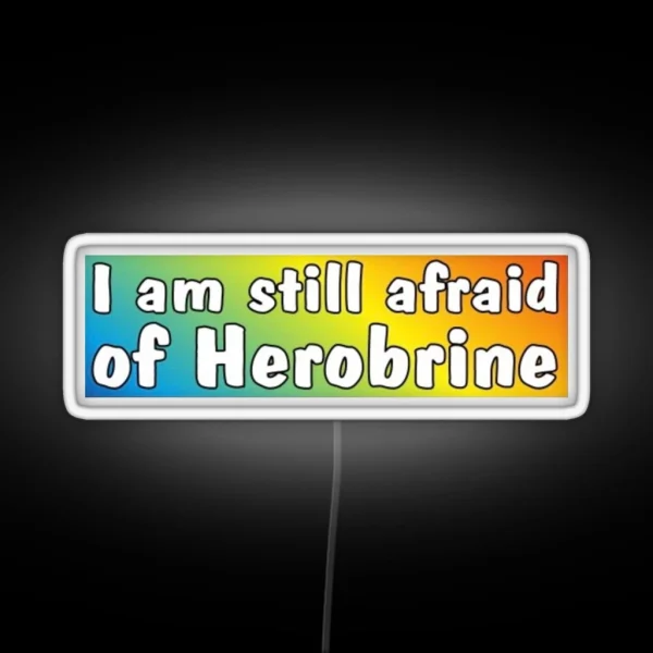 I Am Still Afraid Of Herobrine RGB Neon Sign