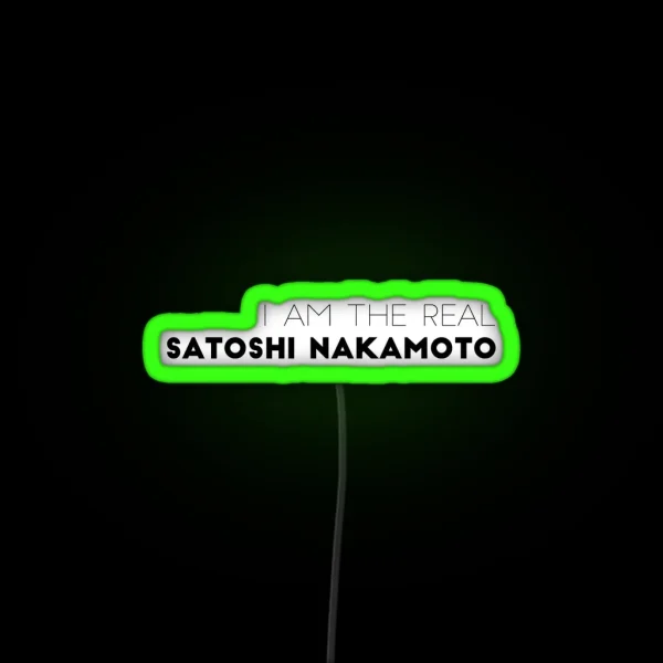 I Am The Real Satoshi Nakamoto RGB Neon Sign